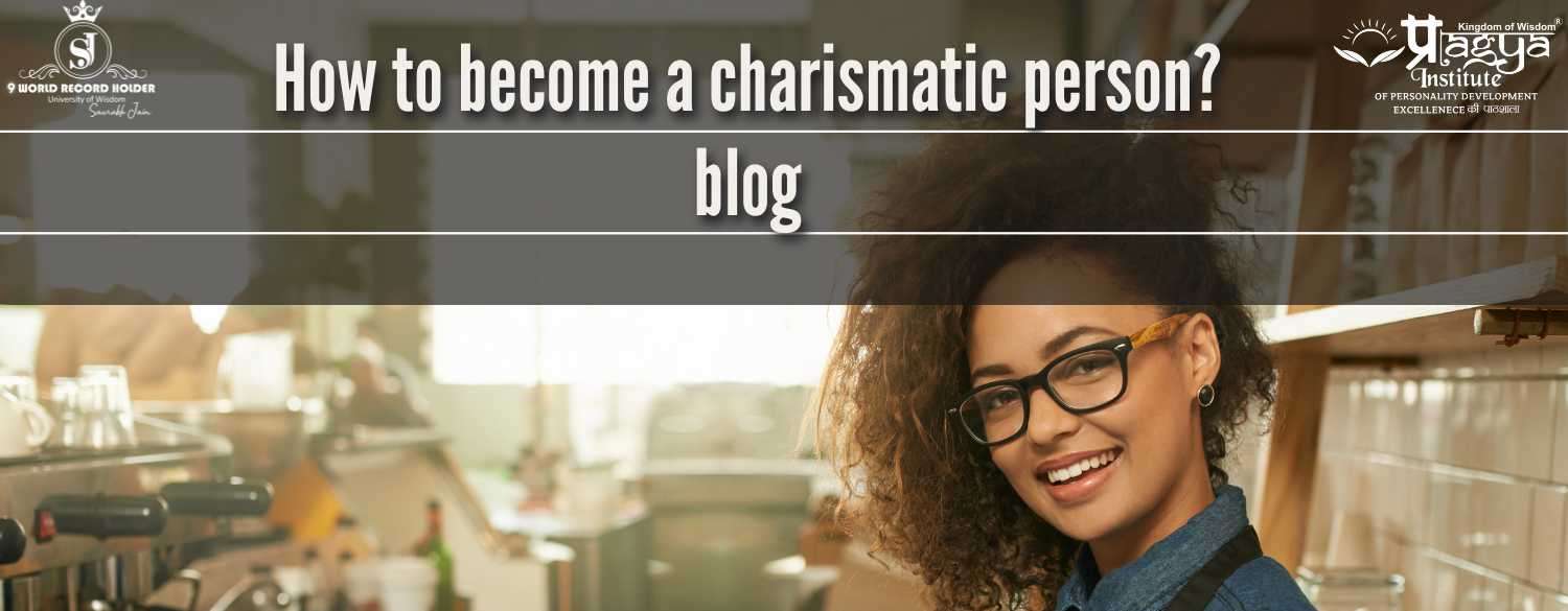 How to become a charismatic person? 